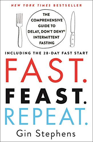 Fast. Feast. Repeat.: The Comprehensive Guide to Delay, Don't Deny® Intermittent Fasting--Including the 28-Day FAST Start - 8834