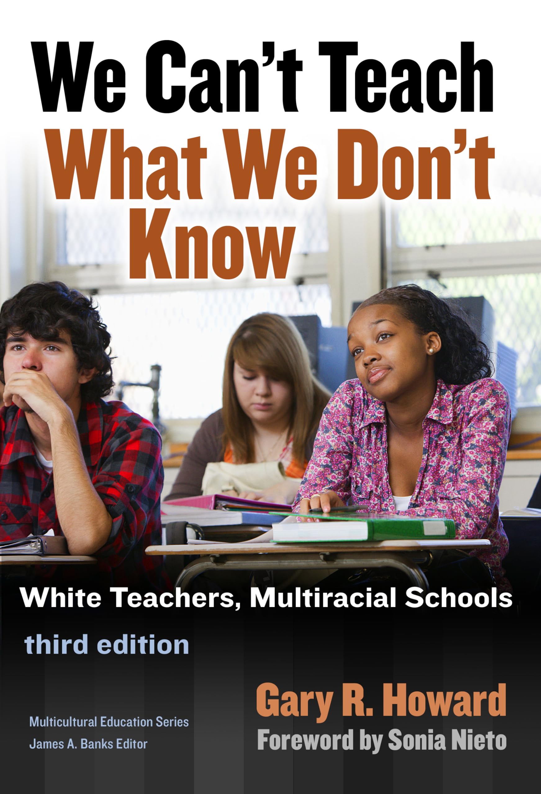 We Can't Teach What We Don't Know: White Teachers, Multiracial Schools (Multicultural Education Series) - 4725