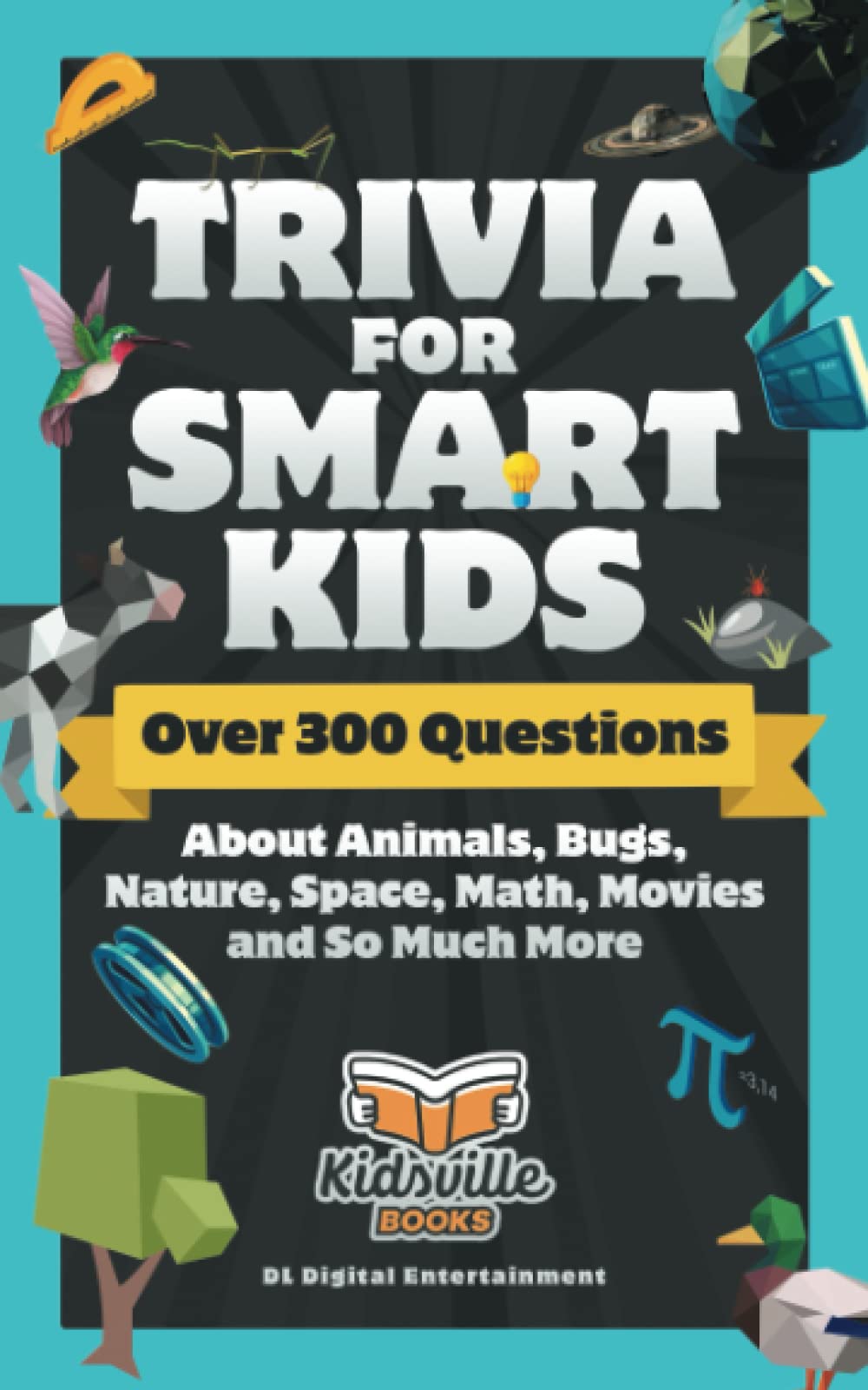 Trivia for Smart Kids: Over 300 Questions About Animals, Bugs, Nature, Space, Math, Movies and So Much More - 7149