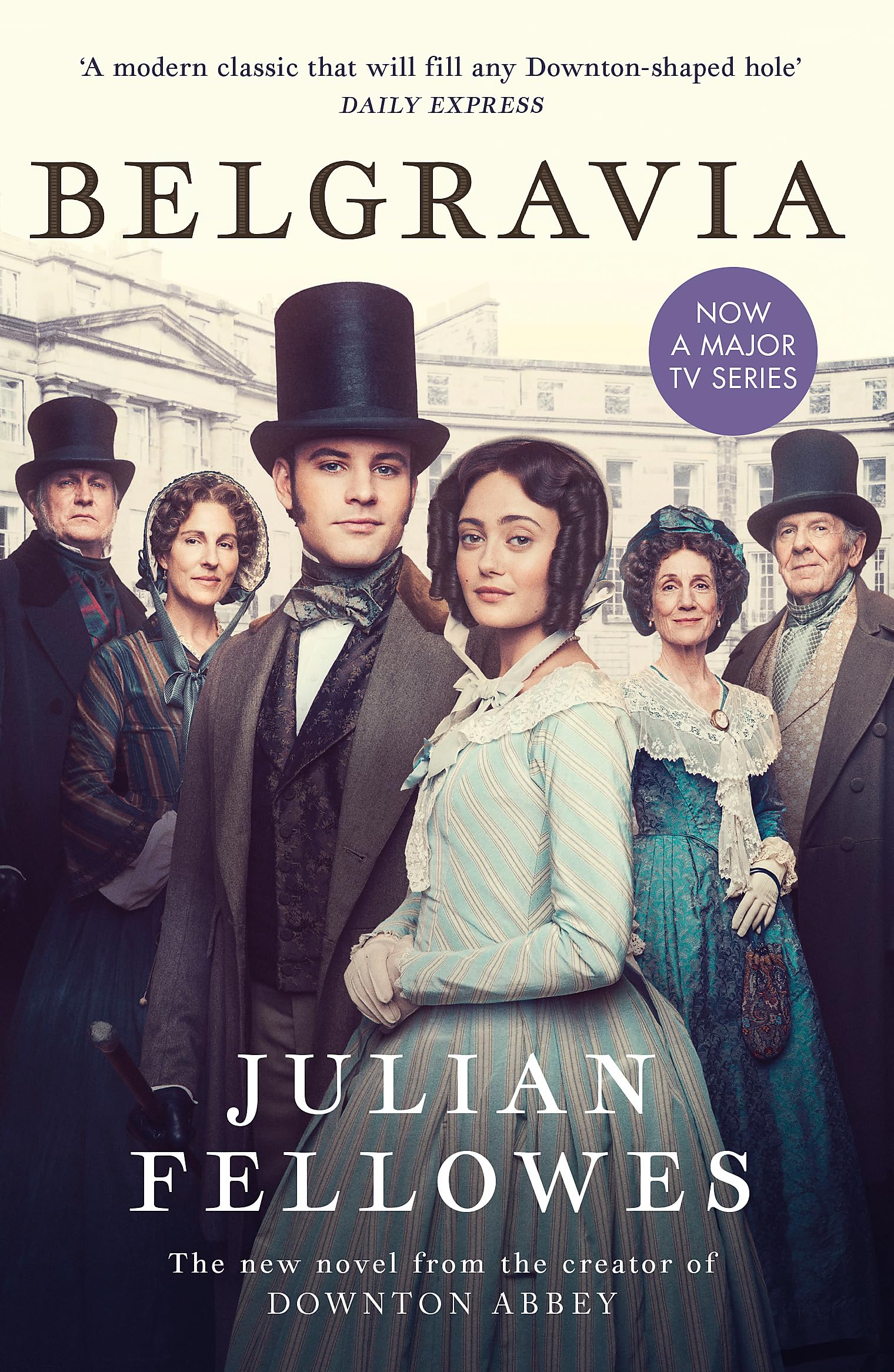 Julian Fellowes's Belgravia: A tale of secrets and scandal set in 1840s London from the creator of DOWNTON ABBEY - 7787