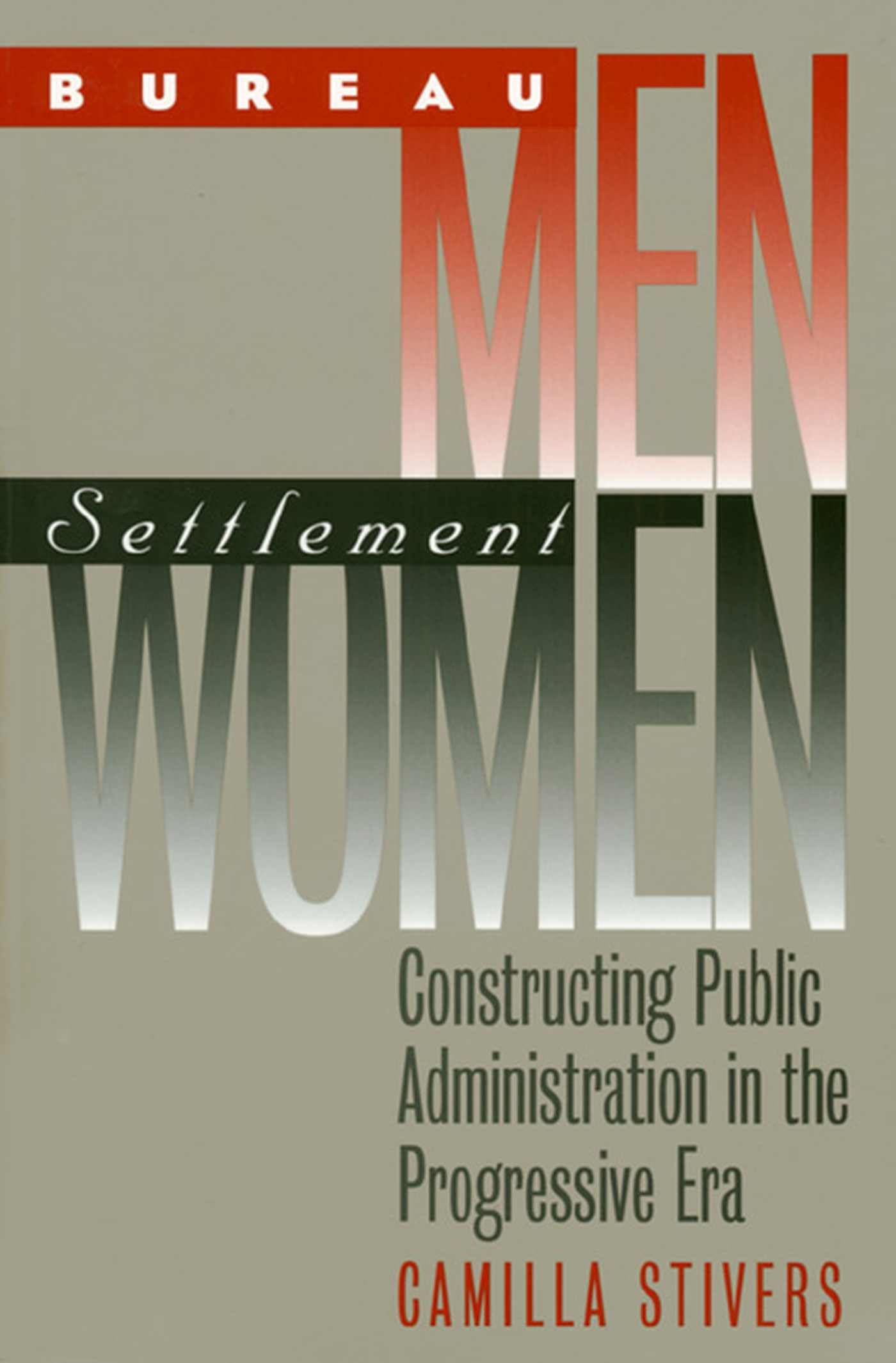 Bureau Men, Settlement Women: Constructing Public Administration in the Progressive Era (Studies in Government and Public Policy) - 7334