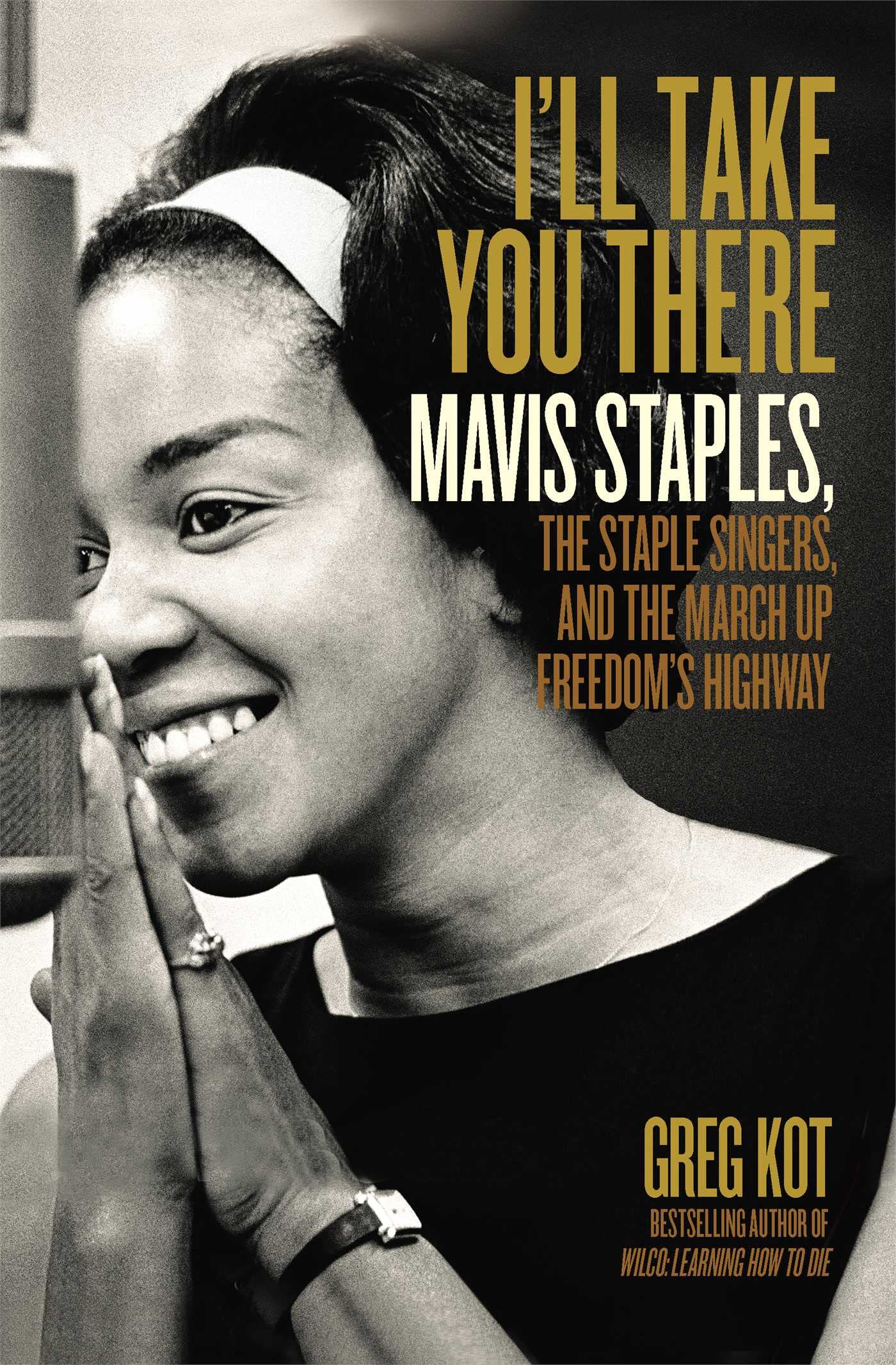 I'll Take You There: Mavis Staples, the Staple Singers, and the March up Freedom's Highway - 3222