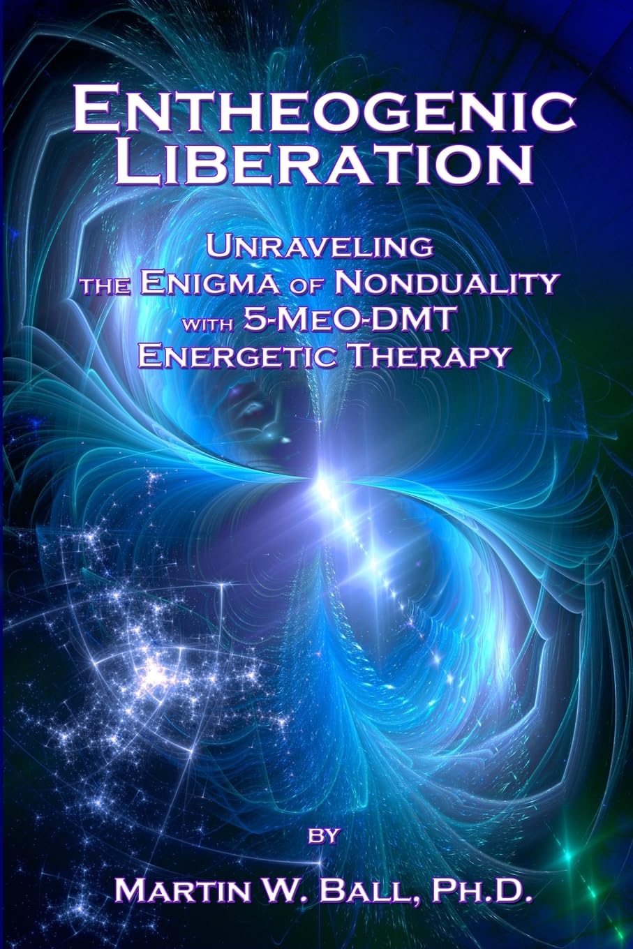 Entheogenic Liberation: Unraveling the Enigma of Nonduality with 5-MeO-DMT Energetic Therapy (The Entheogenic Evolution) - 2553