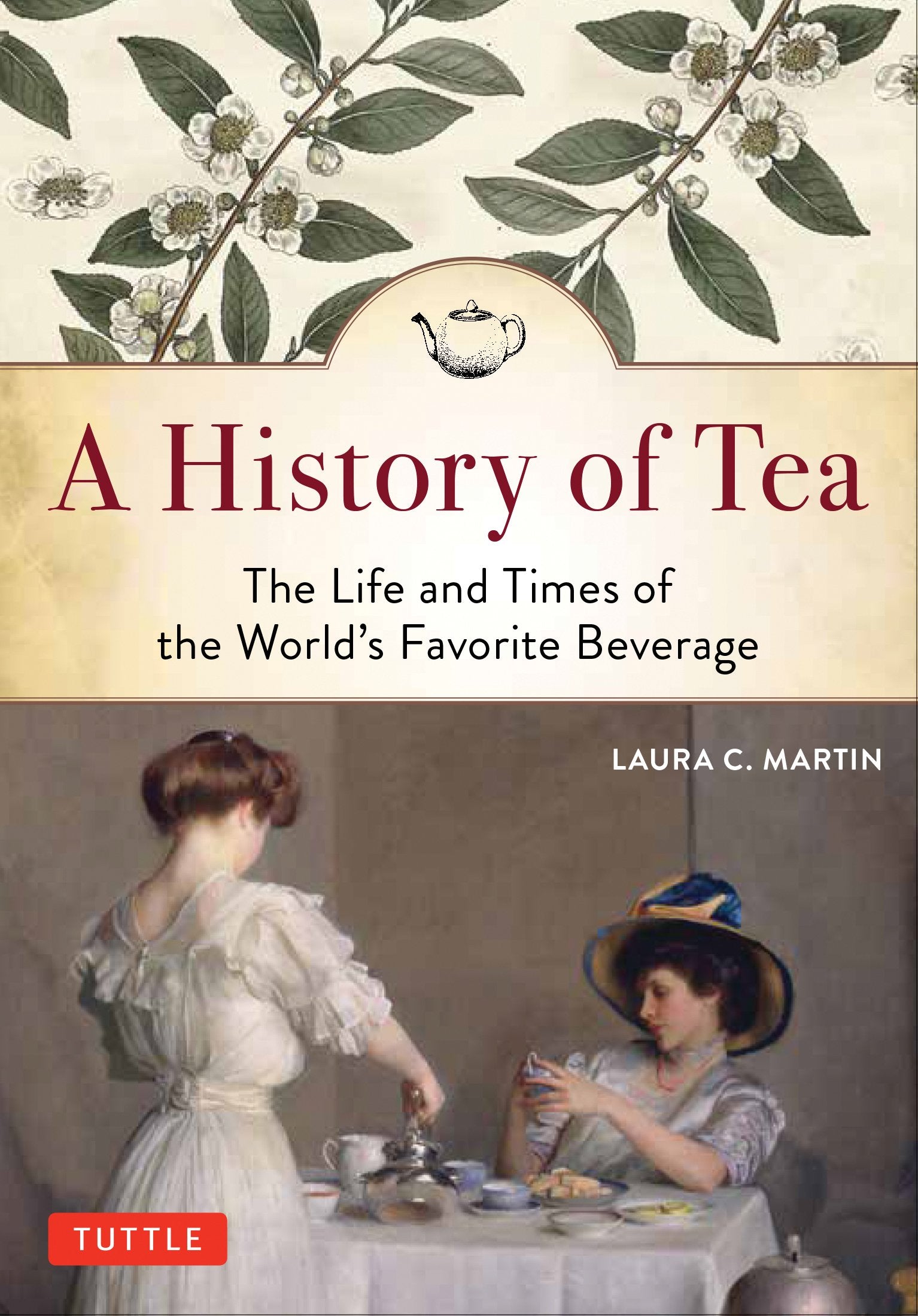 A History of Tea: The Life and Times of the World's Favorite Beverage - 6187