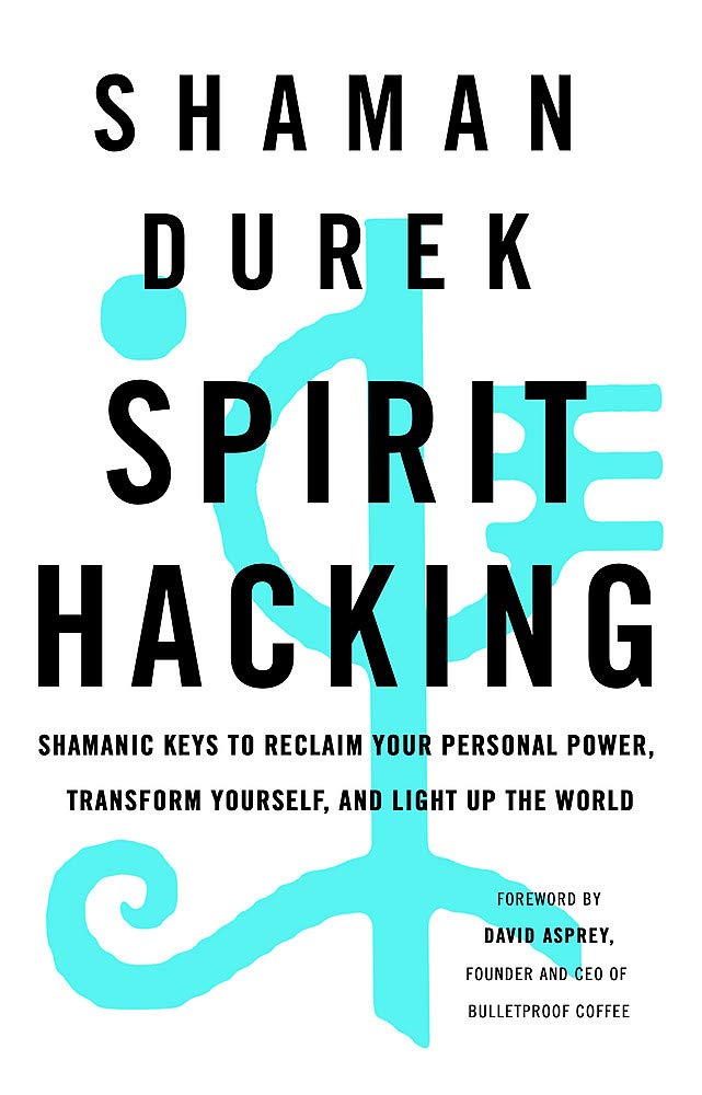 Spirit Hacking: Shamanic keys to reclaim your personal power, transform yourself and light up the world - 8764