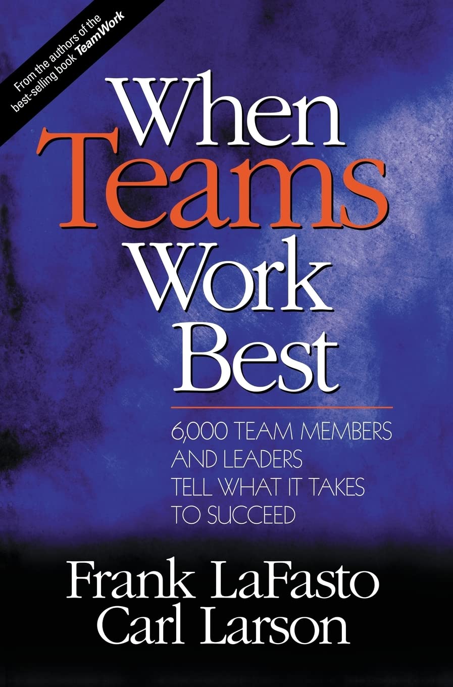 When Teams Work Best: 6,000 Team Members and Leaders Tell What it Takes to Succeed - 4277