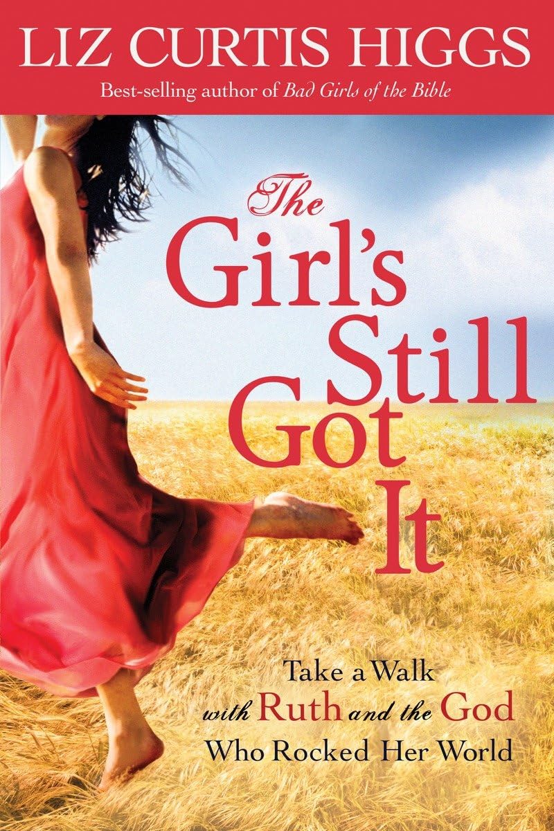 The Girl's Still Got It: Take a Walk with Ruth and the God Who Rocked Her World - 2076