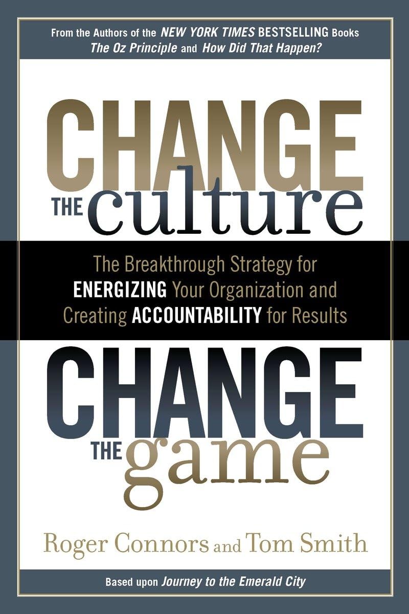 Change the Culture, Change the Game: The Breakthrough Strategy for Energizing Your Organization and Creating Accountability for Results - 8312