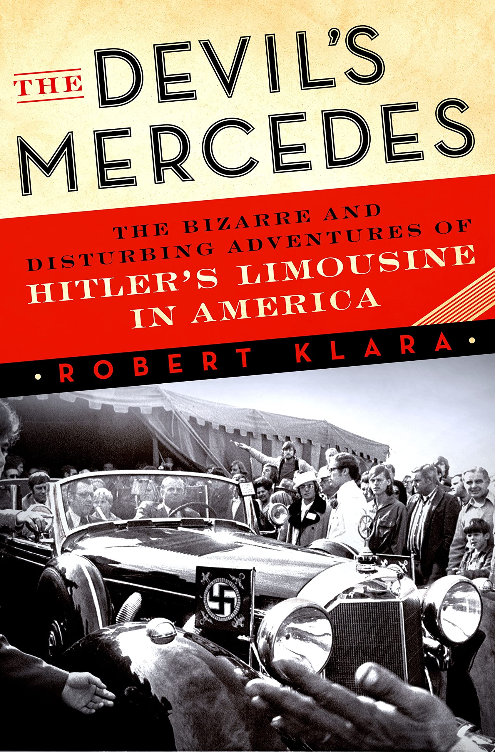 The Devil's Mercedes: The Bizarre and Disturbing Adventures of Hitler's Limousine in America - 530