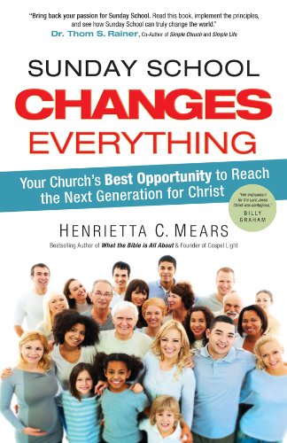 Sunday School Changes Everything: Your Church's Best Opportunity to Reach the Next Generation for Christ - 4361