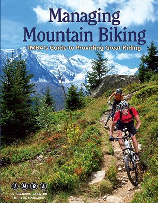 Managing Mountain Biking: IMBA's Guide to Providing Great Riding - 7481