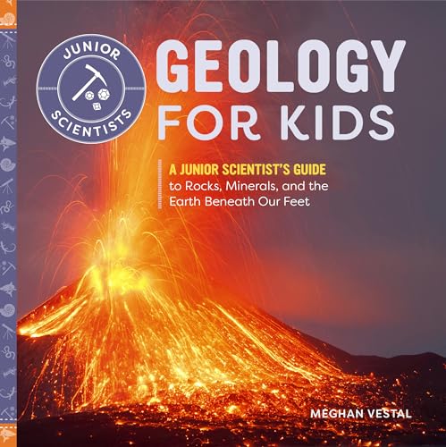 Geology for Kids: A Junior Scientist's Guide to Rocks, Minerals, and the Earth Beneath Our Feet - 630