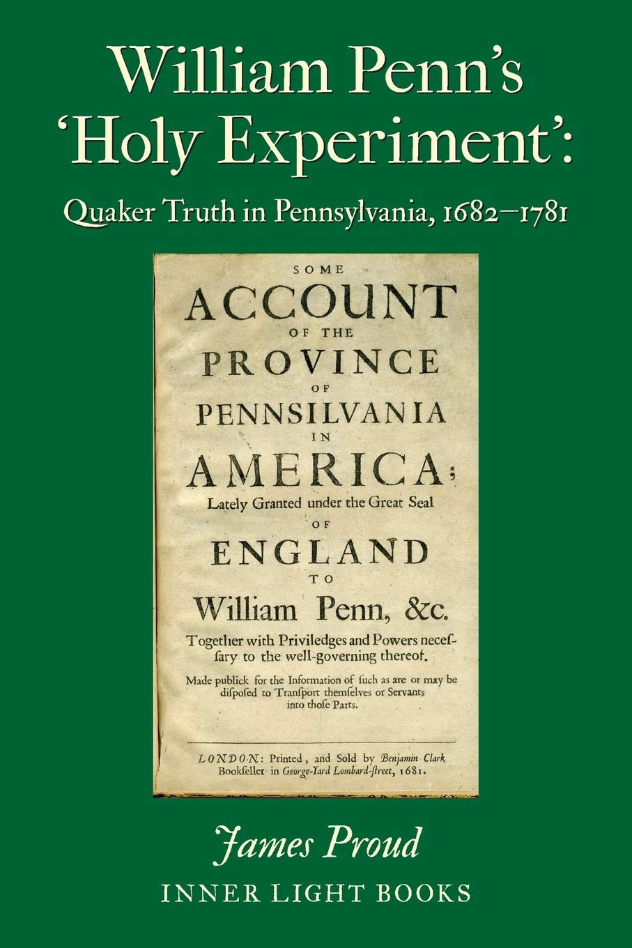 William Penn's 'Holy Experiment': Quaker Truth in Pennsylvania, 1682-1781 - 5071