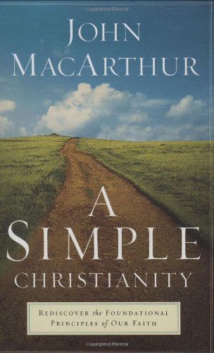 A Simple Christianity: Rediscover the Foundational Principles of Our Faith