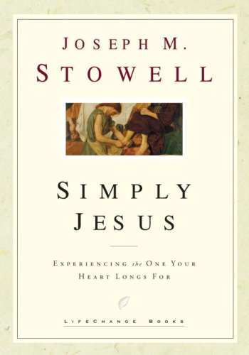 Simply Jesus: Experiencing the One Your Heart Longs For (LifeChange Books) - 9926