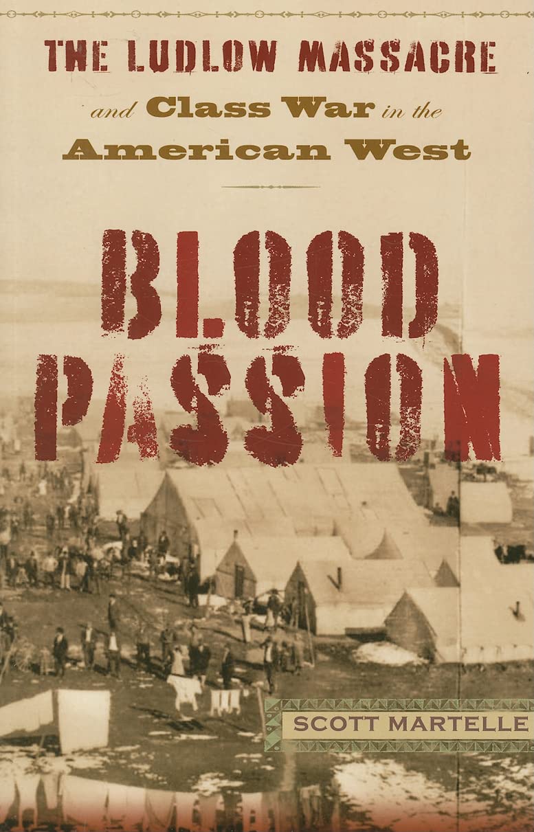 Blood Passion: The Ludlow Massacre and Class War in the American West, First Paperback Edition - 263