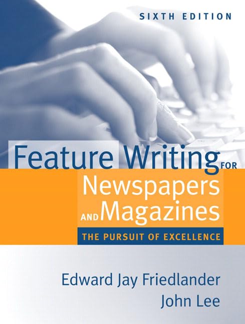 Feature Writing for Newspapers and Magazines: The Pursuit of Excellence - 5790