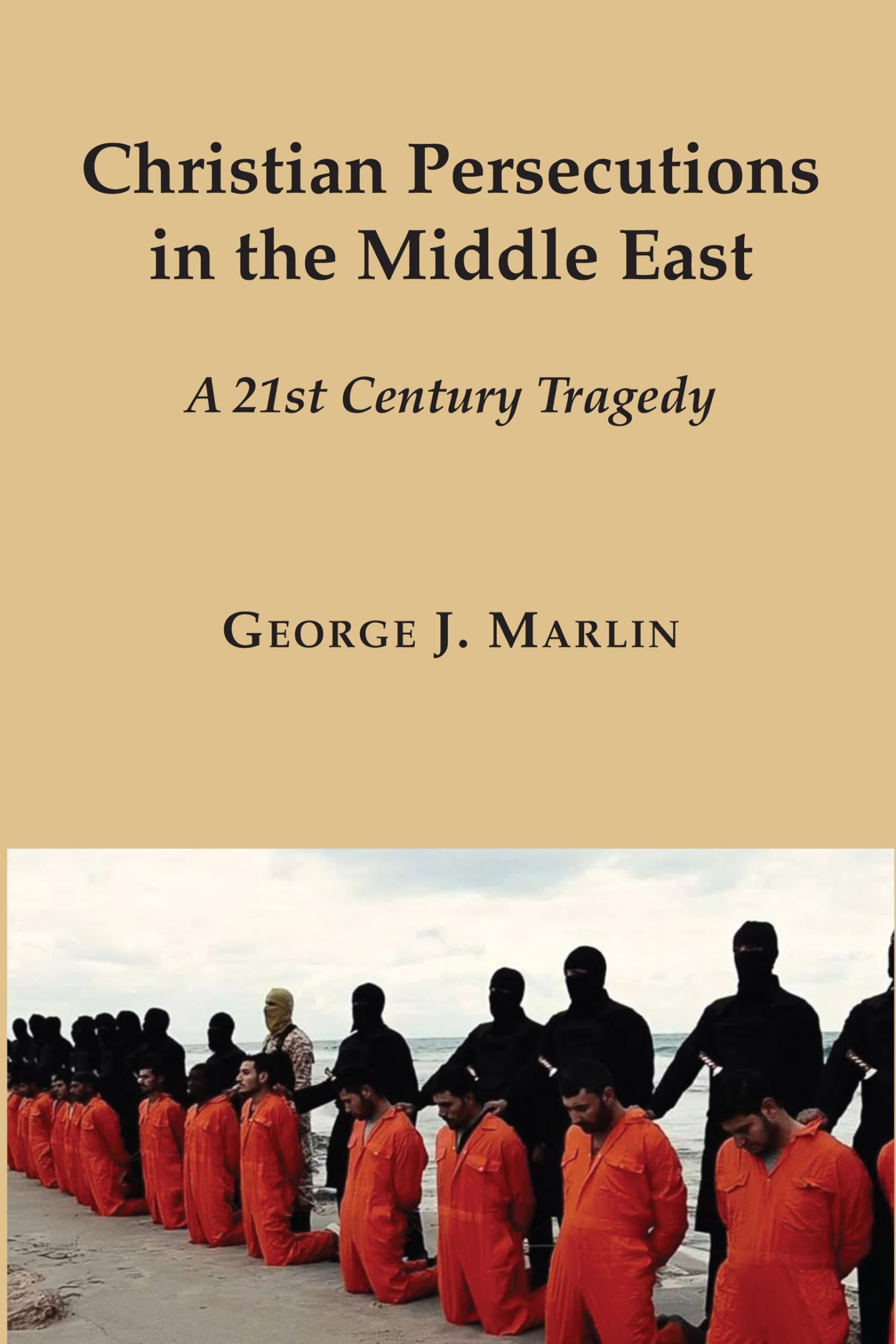 Christian Persecutions in the Middle East: A 21st Century Tragedy - 4137