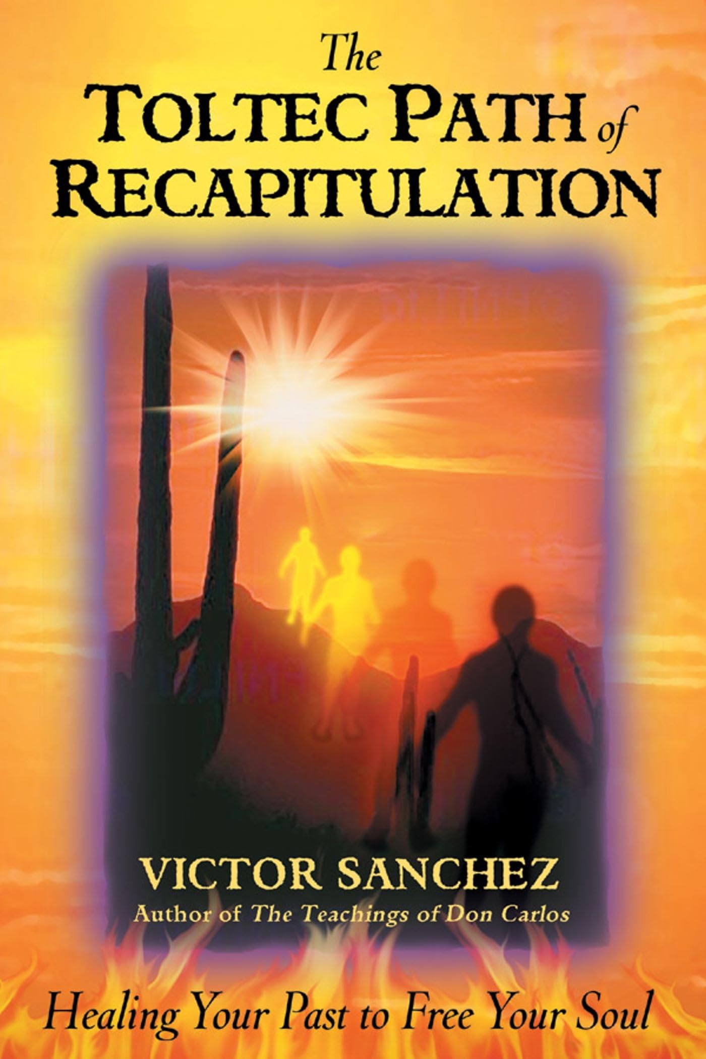 The Toltec Path of Recapitulation: Healing Your Past to Free Your Soul - 6510