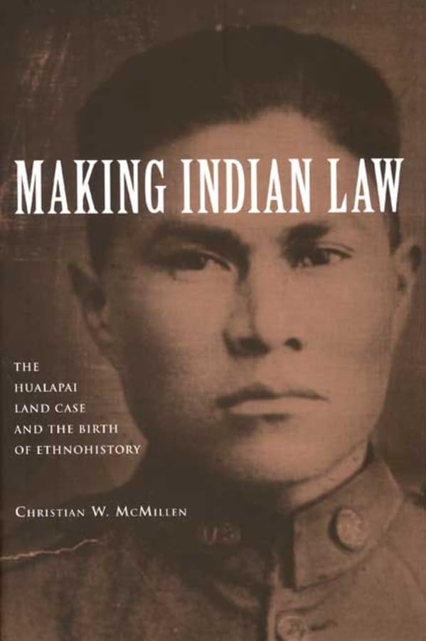 Making Indian Law: The Hualapai Land Case and the Birth of Ethnohistory (The Lamar Series in Western History) - 5538