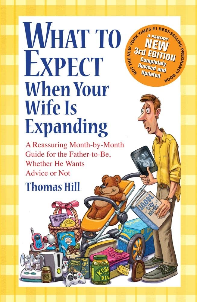 What to Expect When Your Wife Is Expanding: A Reassuring Month-by-Month Guide for the Father-to-Be, Whether He Wants Advice or Not(3rd Edition) - 6192