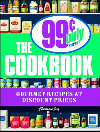 The 99 Cent Only Stores Cookbook: Gourmet Recipes at Discount Prices - 2725