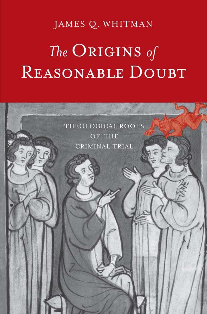 The Origins of Reasonable Doubt: Theological Roots of the Criminal Trial (Yale Law Library Series in Legal History and Reference)