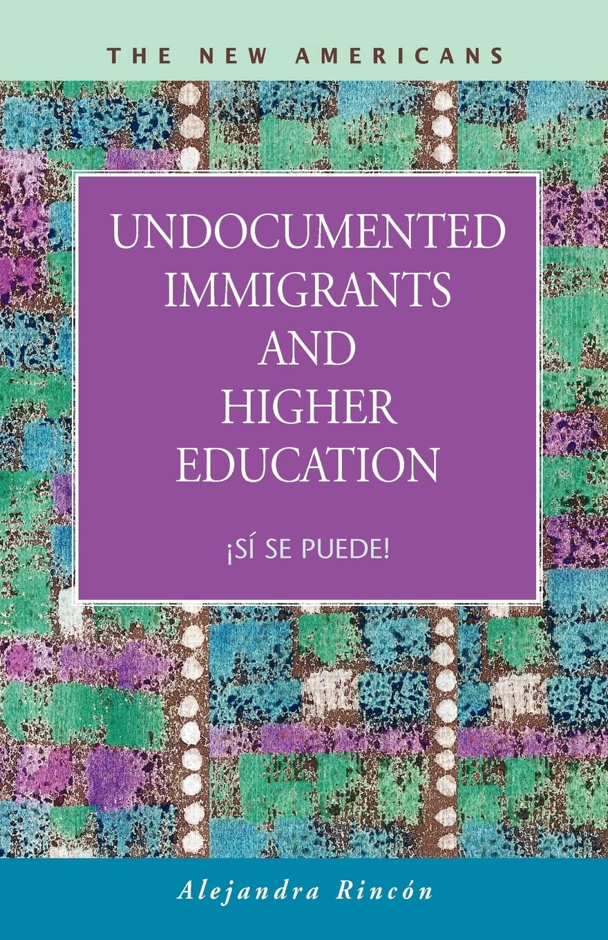 Undocumented Immigrants and Higher Education: ¡Sí se puede! (The New Americans: Recent Immigration and American Society) - 8712