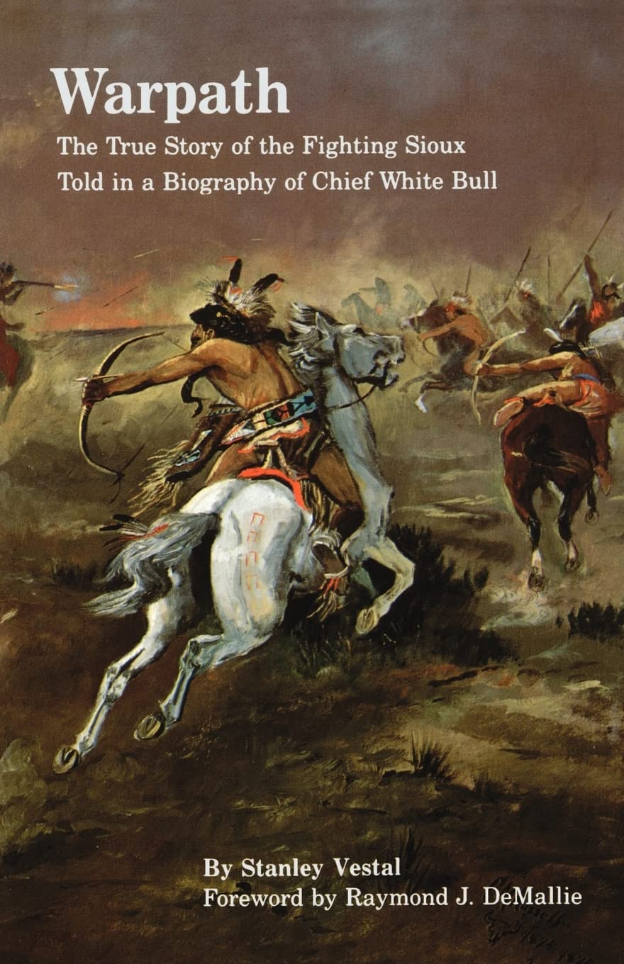 Warpath: The True Story of the Fighting Sioux Told in a Biography of Chief White Bull (Bison Book S) - 7970