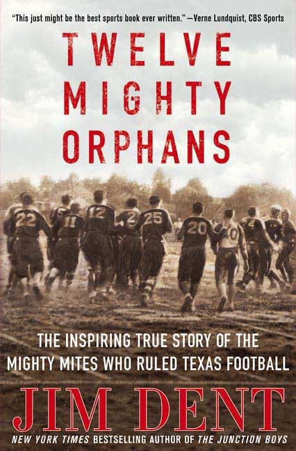 Twelve Mighty Orphans: The Inspiring True Story of the Mighty Mites Who Ruled Texas Football - 3086