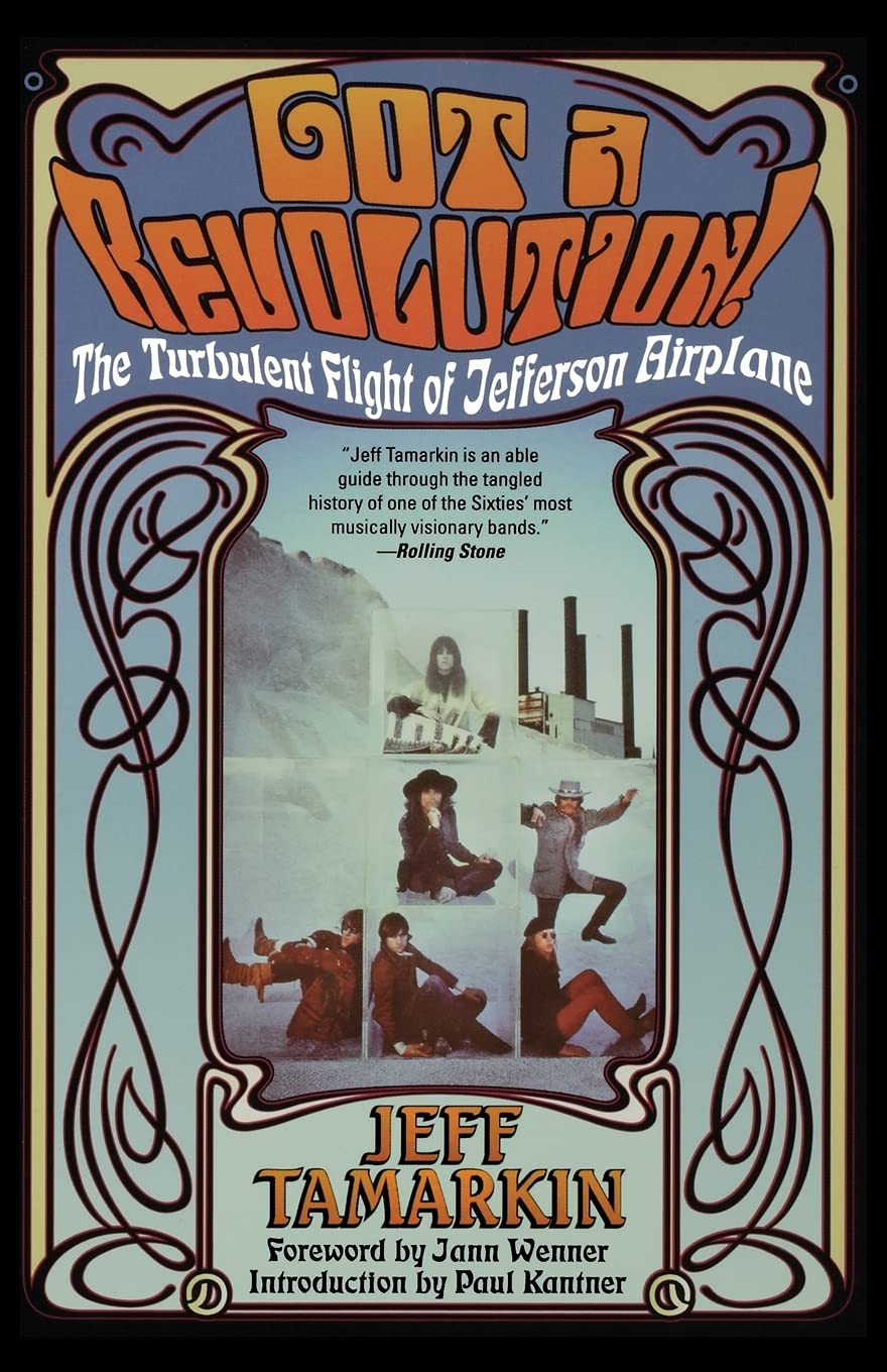 Got a Revolution!: The Turbulent Flight of Jefferson Airplane