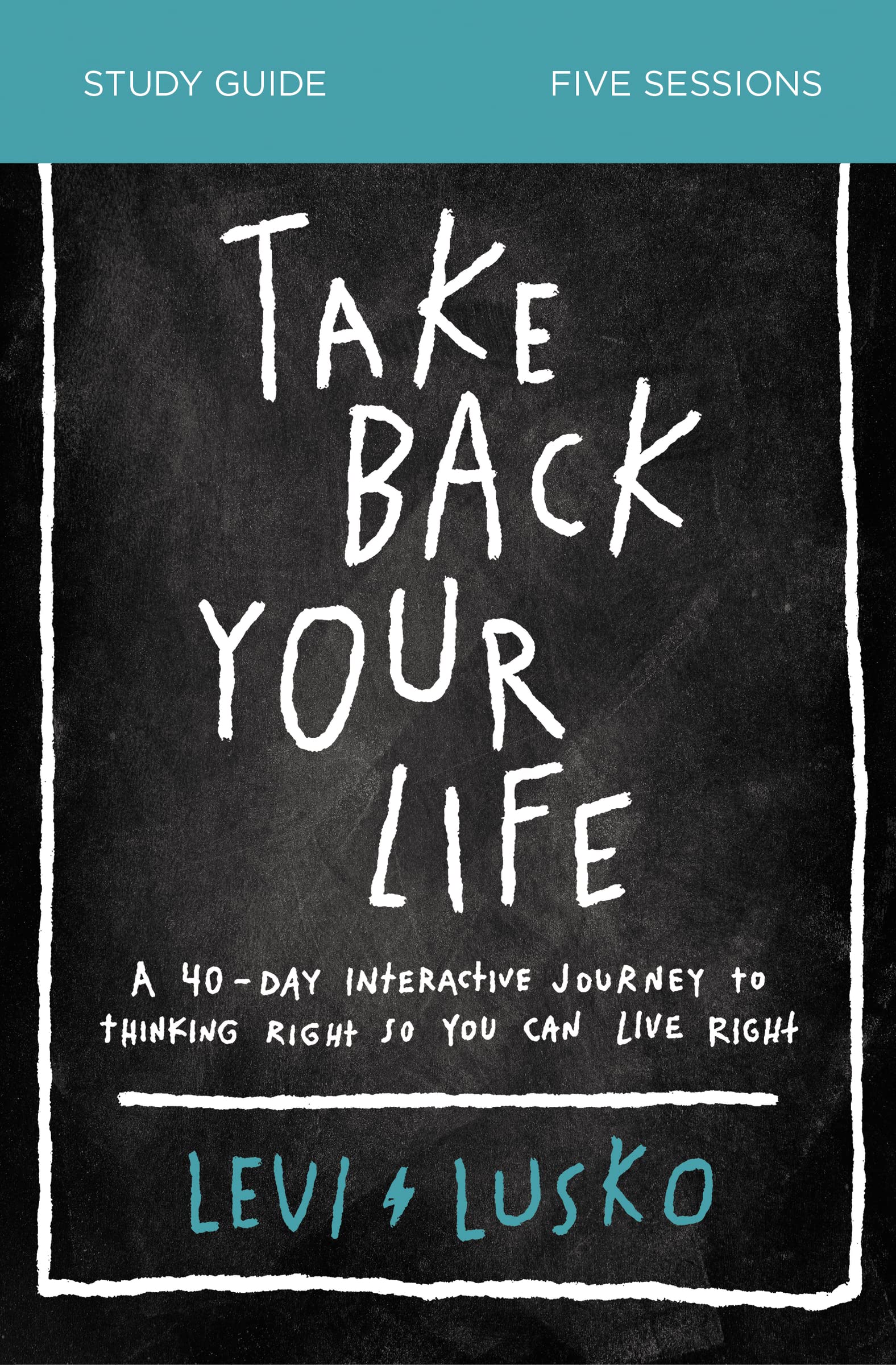 Take Back Your Life Bible Study Guide: A 40-Day Interactive Journey to Thinking Right So You Can Live Right - 6126