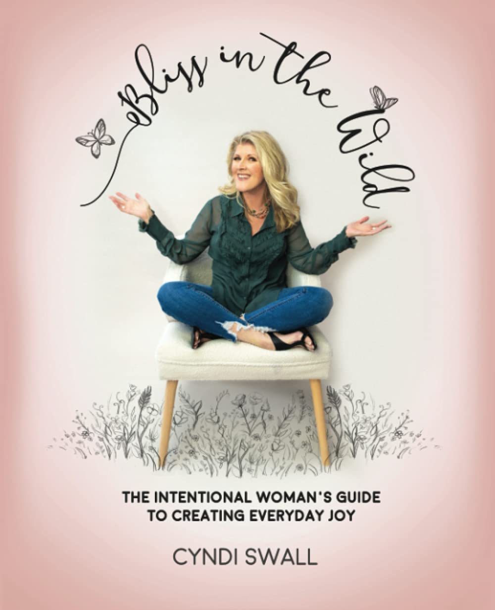 Bliss In The Wild: The Intentional Woman's Guide to Creating Everyday Joy - 3654