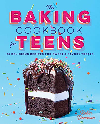 The Baking Cookbook for Teens: 75 Delicious Recipes for Sweet and Savory Treats - 3704