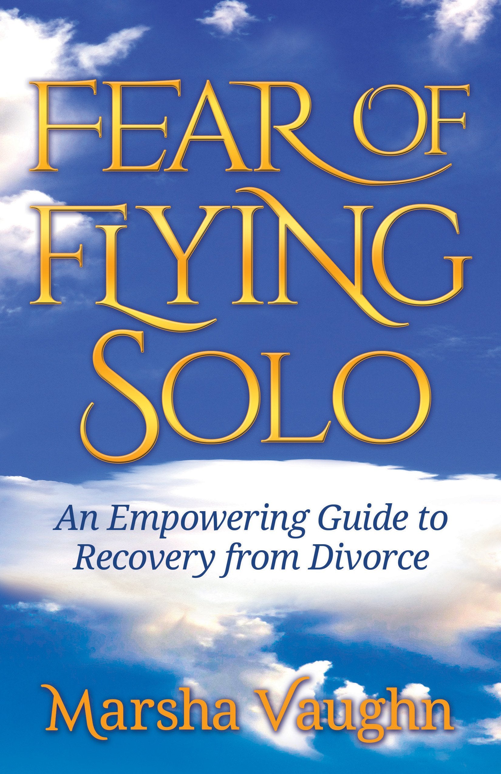 Fear of Flying Solo: An Empowering Guide to Recovery from Divorce - 5781