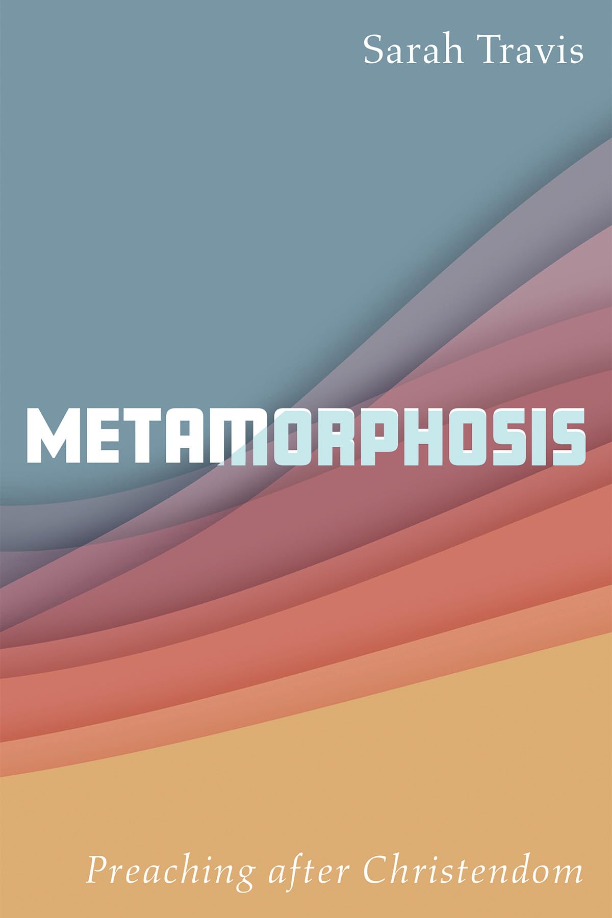 Metamorphosis: Preaching after Christendom