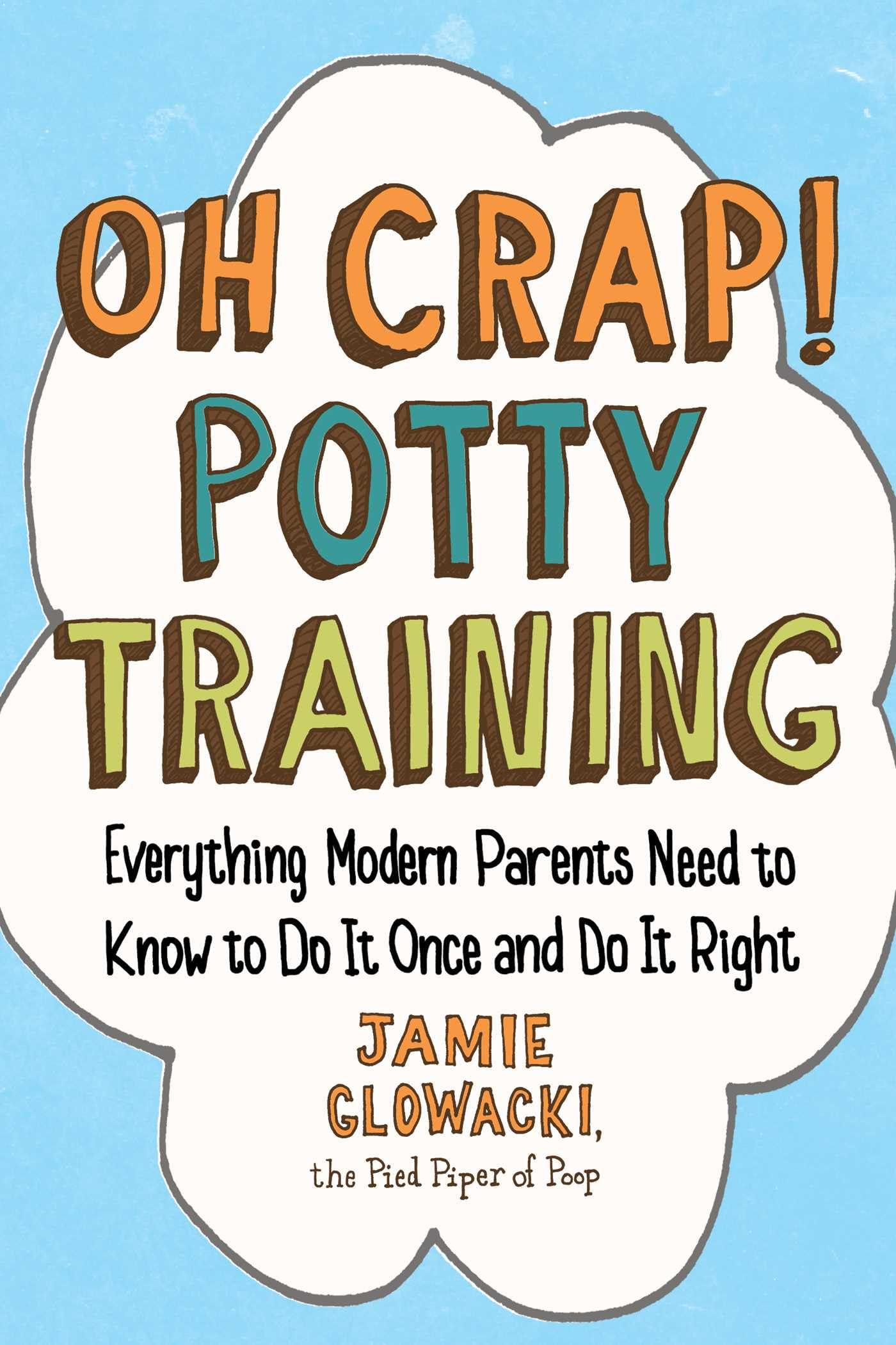 Oh Crap! Potty Training: Everything Modern Parents Need to Know to Do It Once and Do It Right (1) (Oh Crap Parenting) - 8653