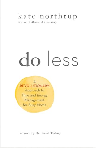 Do Less: A Revolutionary Approach to Time and Energy Management for Ambitious Women - 631