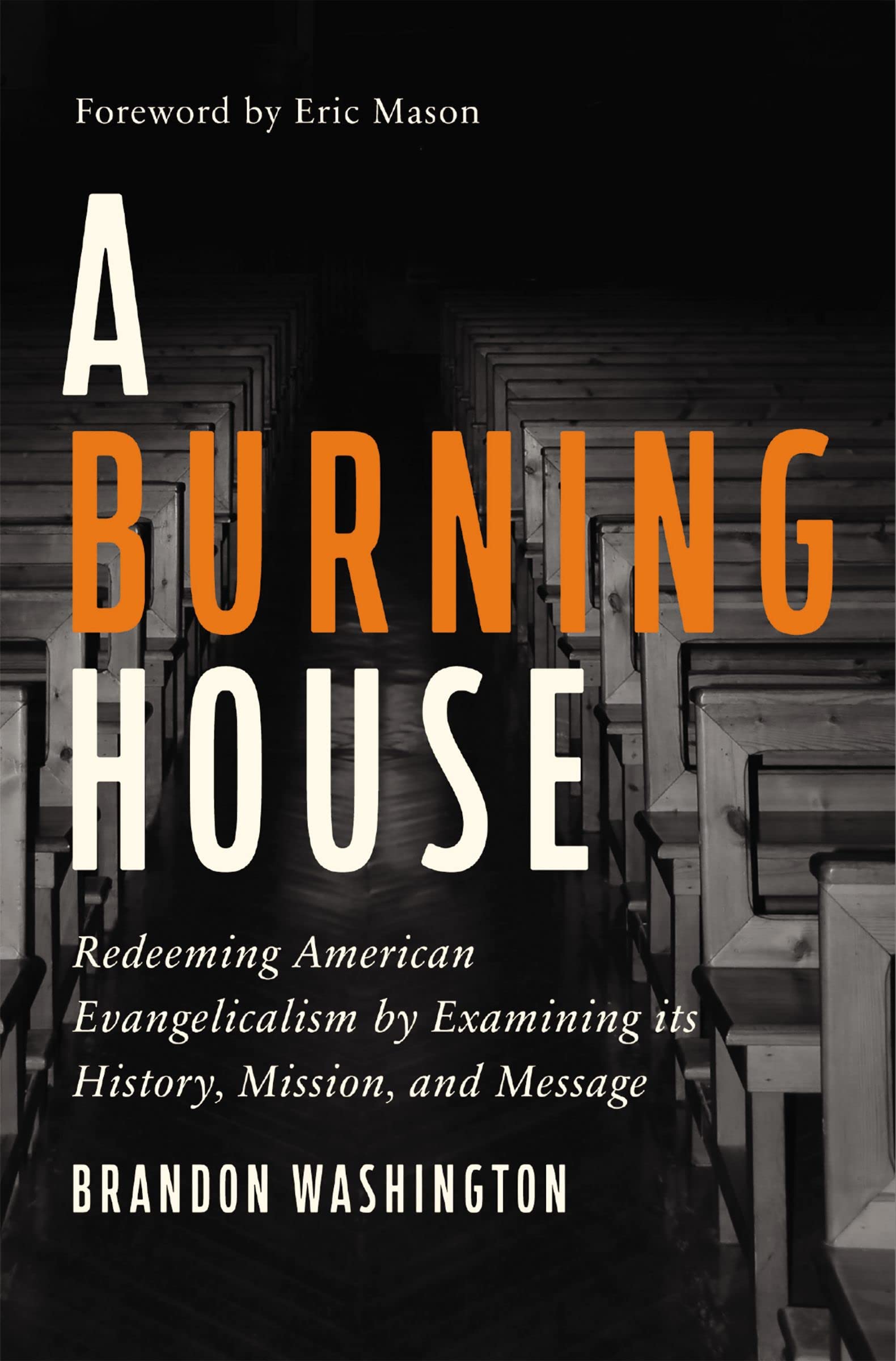 A Burning House: Redeeming American Evangelicalism by Examining Its History, Mission, and Message - 1473