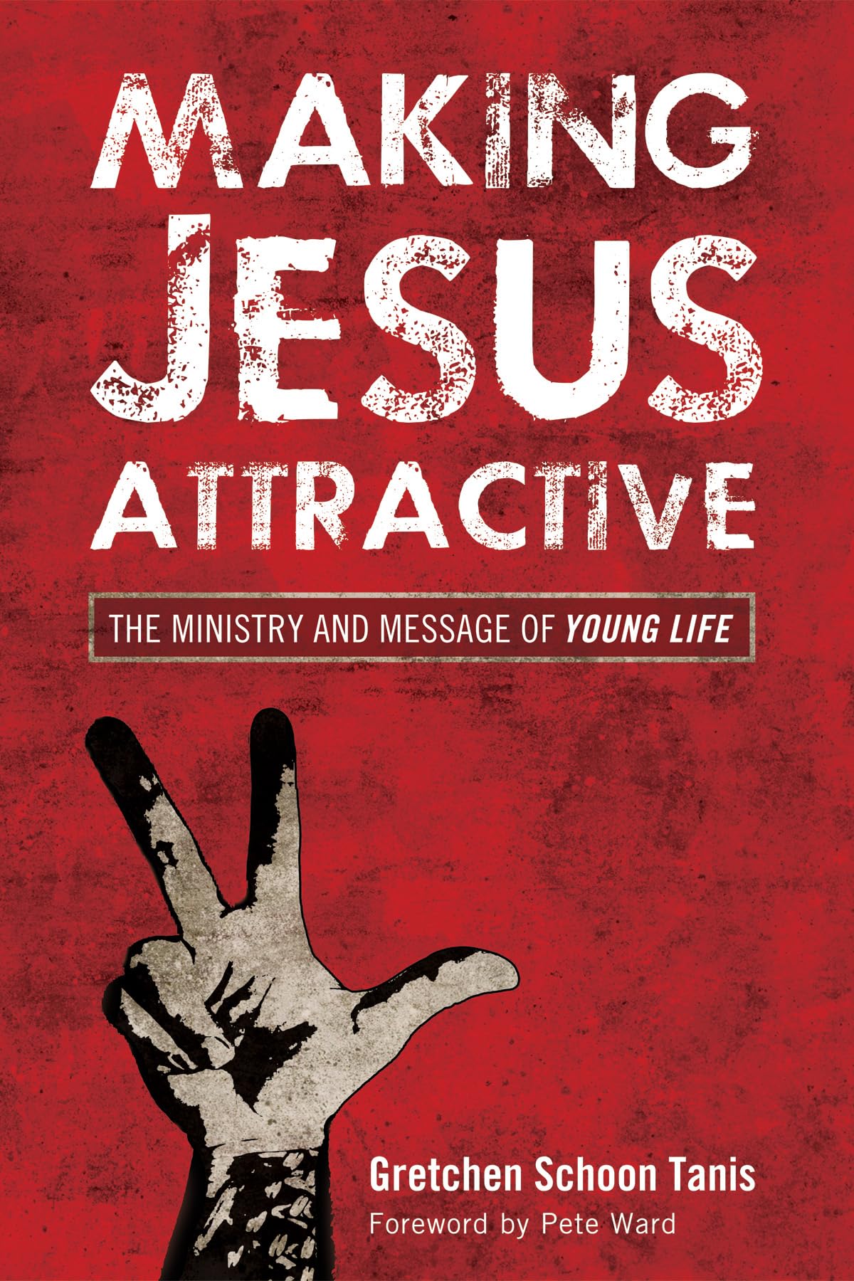 Making Jesus Attractive: The Ministry and Message of Young Life - 5675