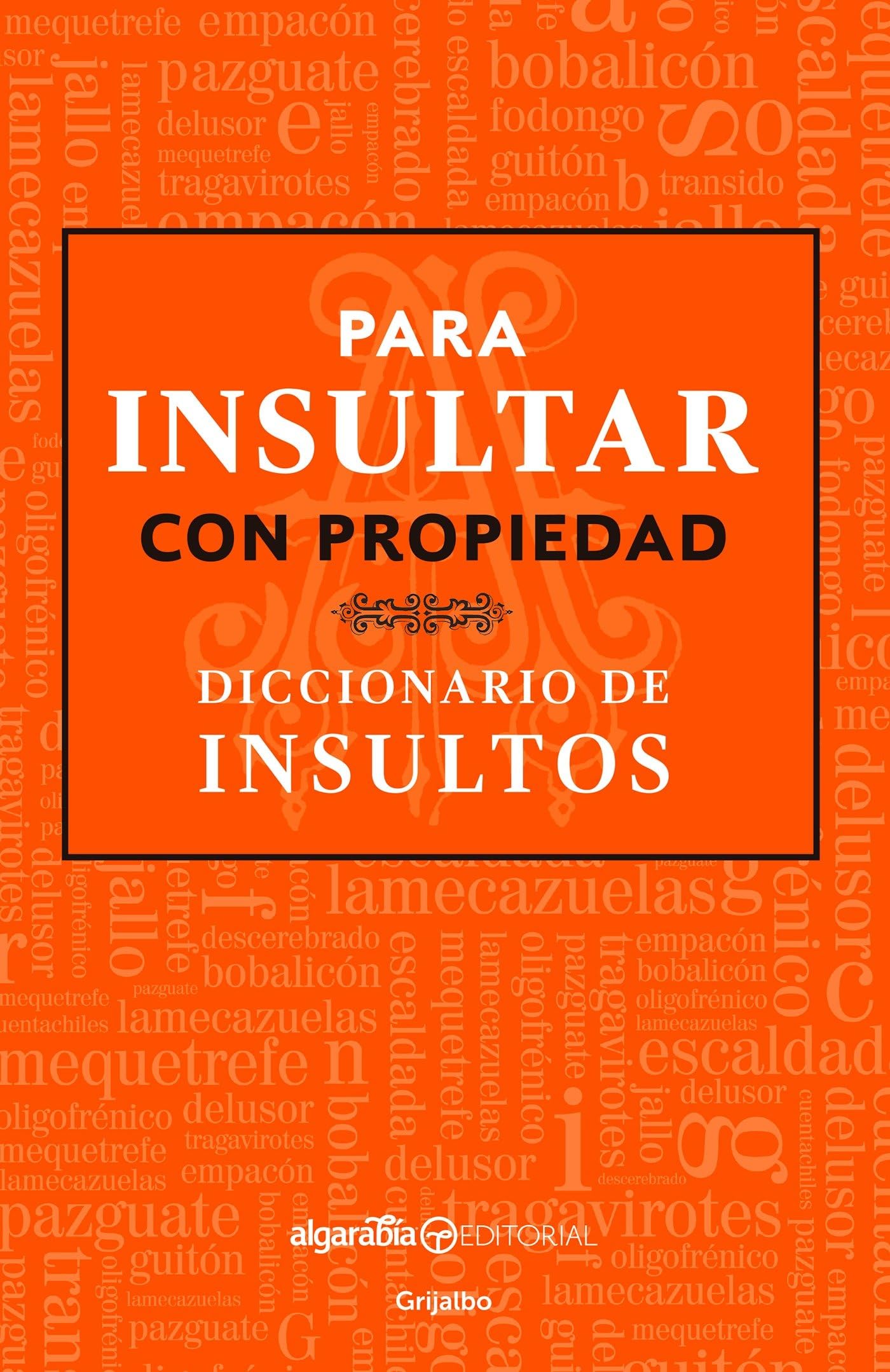 Para insultar con propiedad. Diccionario de insultos / How to Insult with Meaning.Dictionary of Insults (Spanish Edition) - 7005