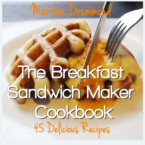 The Breakfast Sandwich Maker Cookbook: 45 Delicious Recipes - 6146