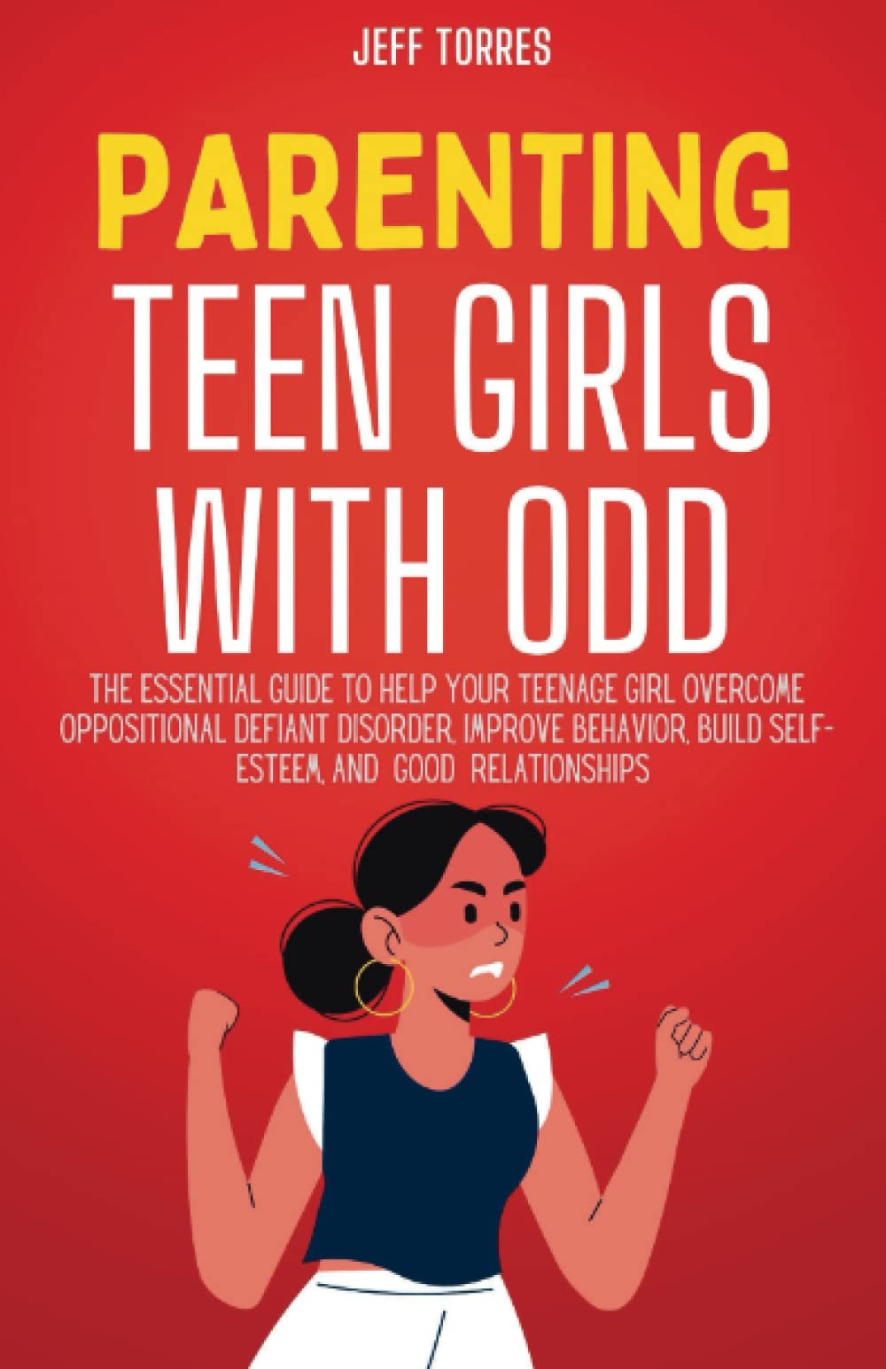 Parenting Teen Girls with ODD: The Essential Guide to Help Your Teenage Girl Overcome Oppositional Defiant Disorder, Improve Behavior, Build ... Relationships (Guiding Children to Success) - 6329