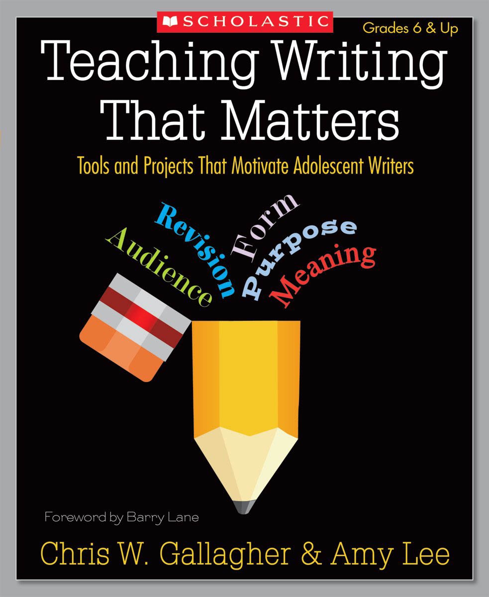 Teaching Writing That Matters: Tools and Projects That Motivate Adolescent Writers - 2399