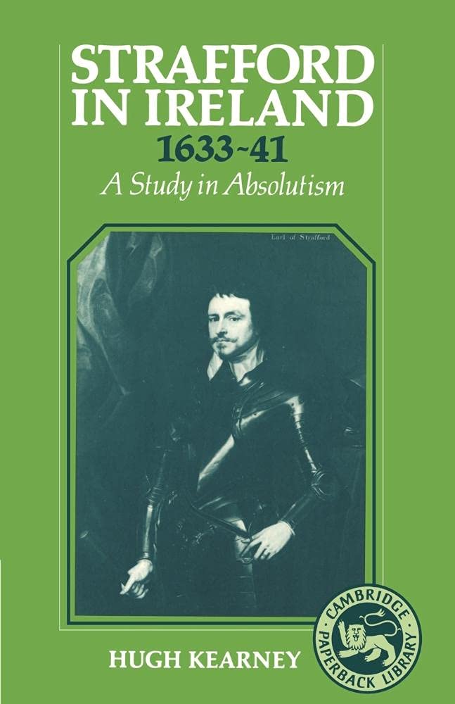 Strafford in Ireland 1633–1641: A Study in Absolutism - 9848