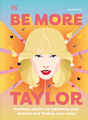 Be More Taylor Swift: Fearless advice on following your dreams and finding your voice - 9395
