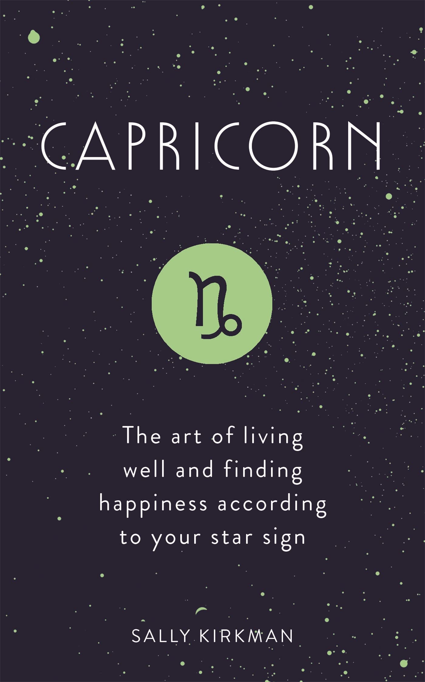 Capricorn: The Art of Living Well and Finding Happiness According to Your Star Sign - 2047