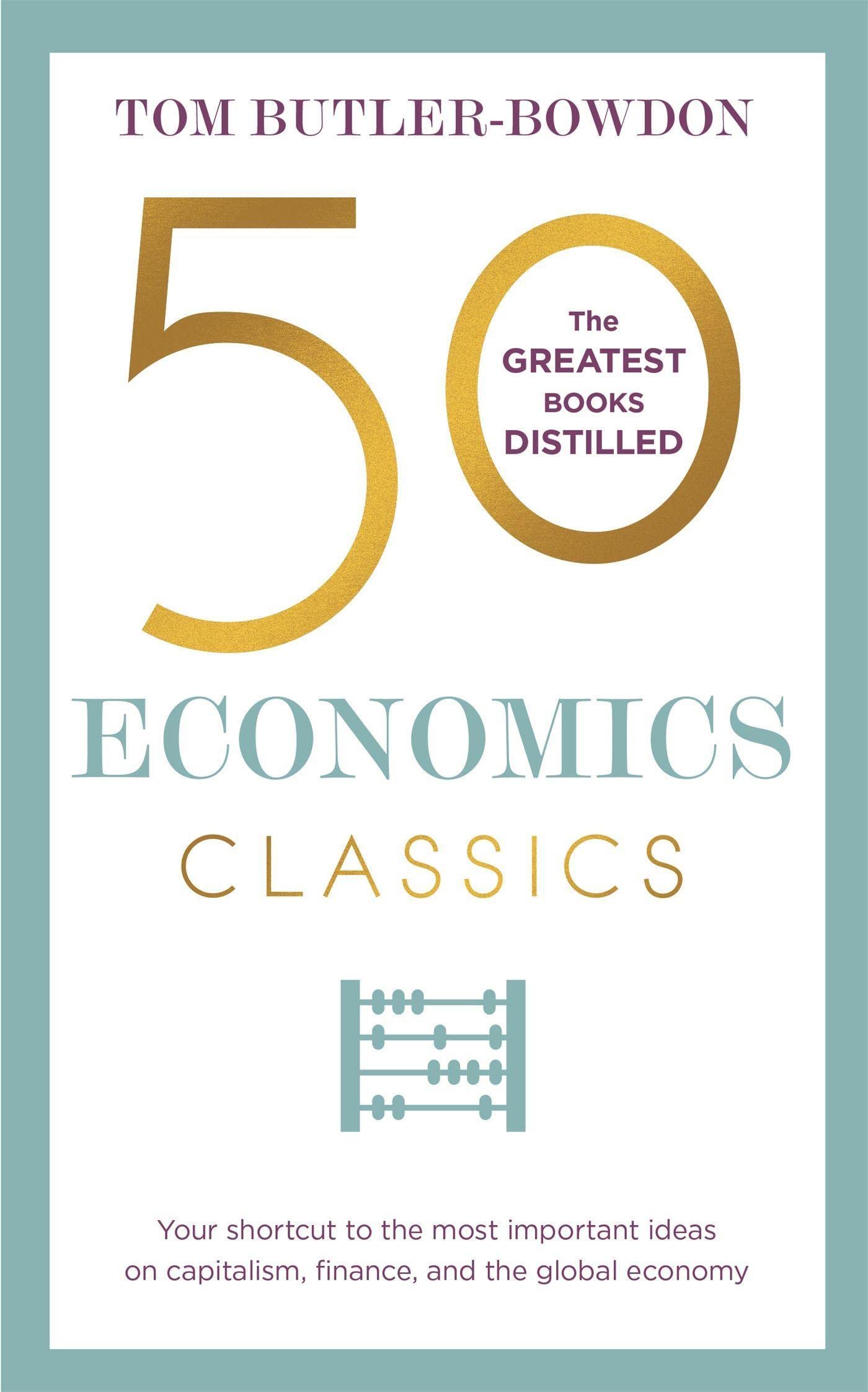 50 Economics Classics: Your shortcut to the most important ideas on capitalism, finance, and the global economy (50 Classics) - 7920