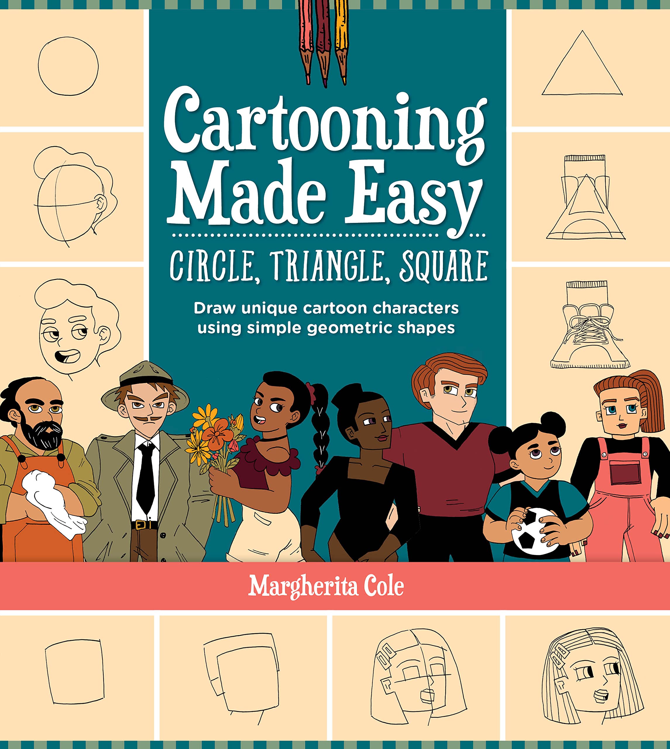 Cartooning Made Easy: Circle, Triangle, Square: Draw unique cartoon characters using simple geometric shapes - 3733