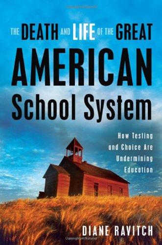 The Death and Life of the Great American School System: How Testing and Choice Are Undermining Education - 3444